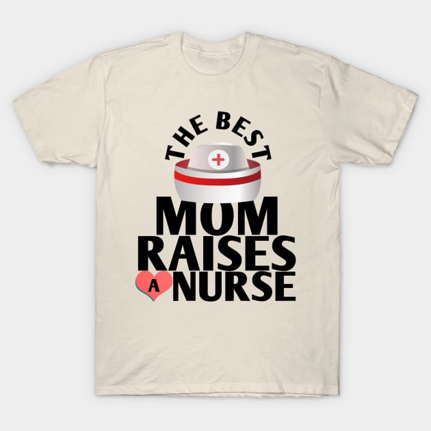 The best mom raises a nurse T-Shirt by DZCHIBA